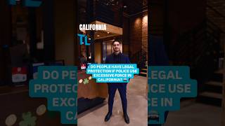 Do people have legal protection if police use excessive force in California?