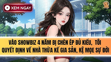 [FULL] TÔI TỪ BỎ GIỚI GIẢI TRÍ ĐỂ VỀ THỪA KẾ GIA SẢN