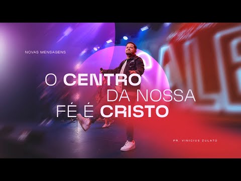 Novas Mensagens - O centro da nossa fé é Cristo - Vinicius Zulato