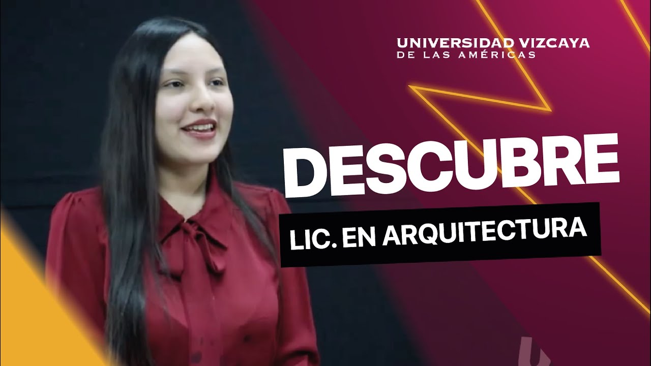 Descubre la Lic.en Arquitectura - Universidad Vizcaya de las Américas