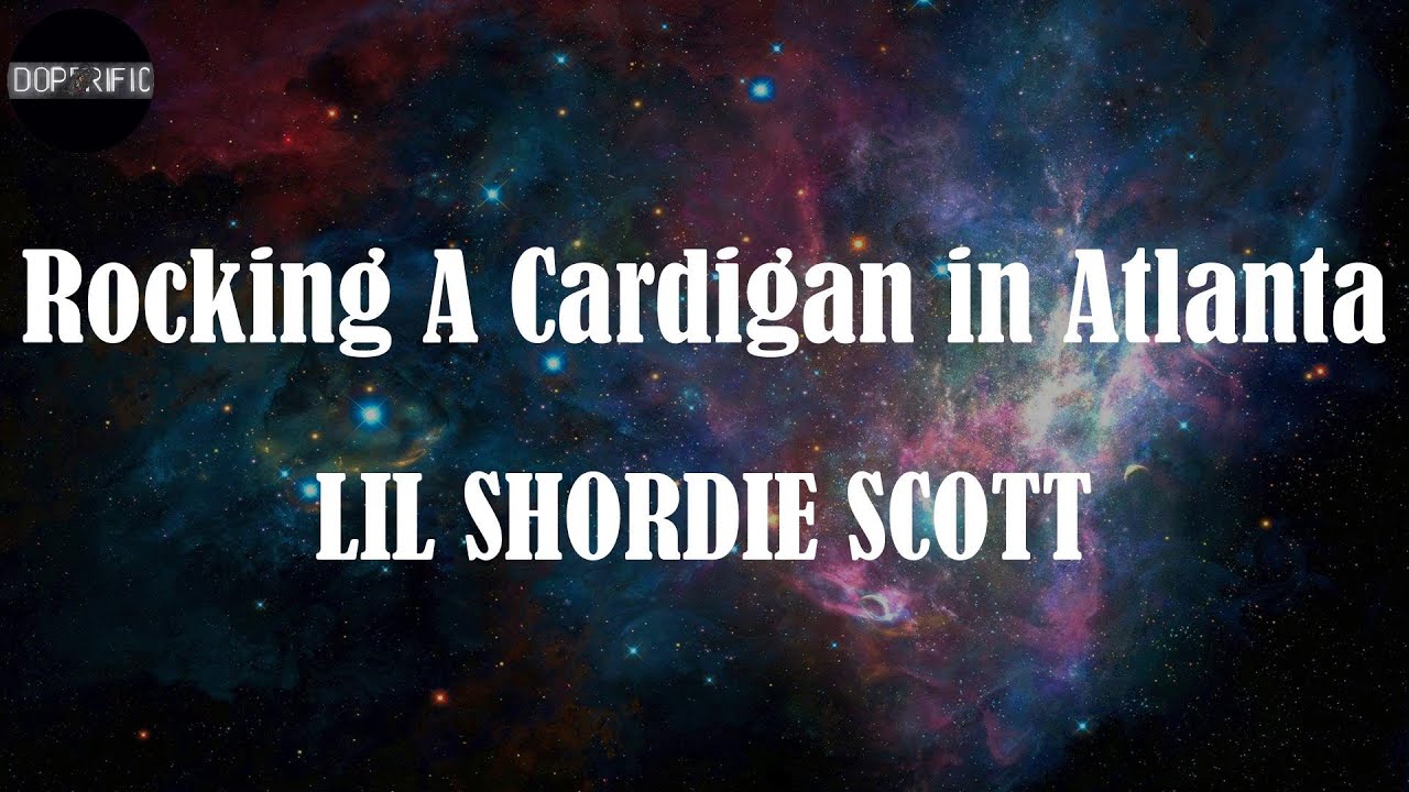 LIL SHORDIE SCOTT - Rocking A Cardigan in Atlanta (Lyrics)