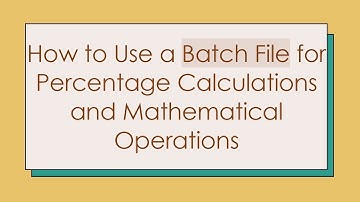 How to Use a Batch File for Percentage Calculations and Mathematical Operations