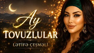 Ay Tovuzlular · Lətifə Çeşməli (Yeni Mahni)
