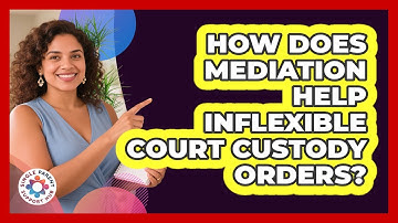How Does Mediation Help Inflexible Court Custody Orders? - Single Parent Support Hub