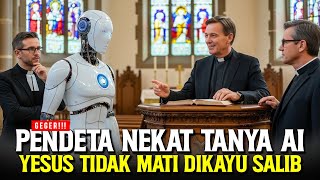 Geger  Pendeta Langsung Mualaf Dengan Jawaban Robot Ai Jelaskan Yesus Mati Dikayu Salib