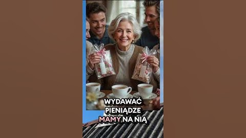 Moja mama ma sześćdziesiąt osiem lat Przekonanie jej, by wydała