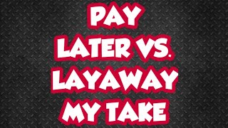 Pay For Things Later Vs  Layaway Plans    My Take