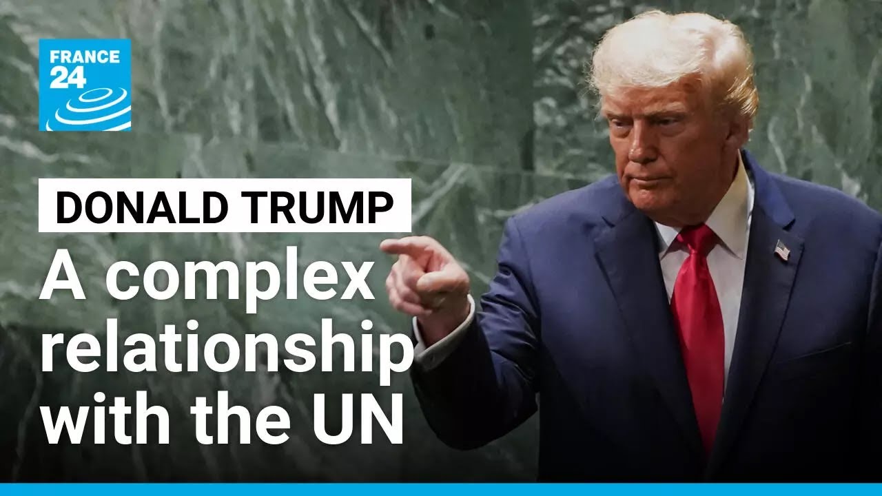 Donald Trump’s complicated relationship with the United Nations • FRANCE 24 English