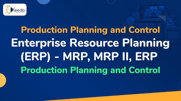 Enterprise Resource Planning (ERP) - MRP, MRP II, ERP - Production Planning and Control