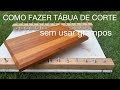 11 - Como fazer tábua de corte sem usar grampos - how to make a cutting board without clamps