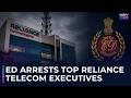 After MD Amitabh Jhunjhunwala, ED Arrests Two Senior Executives of Reliance Anil Ambani Group
