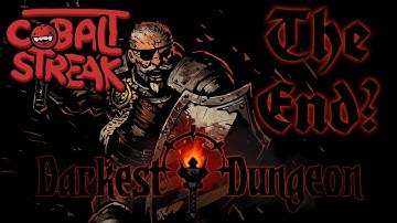 Darkest Dungeon - Is This The End?! - Cobalt Streak