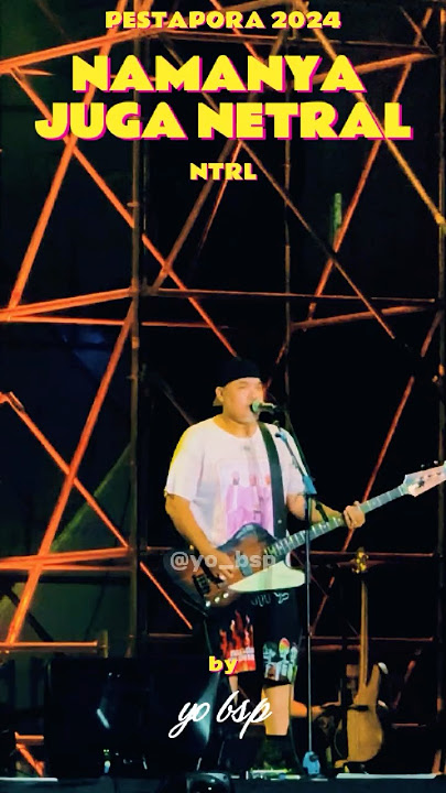 NTRL (NETRAL) - Namanya Juga Netral (PESTAPORA 2024) #pestapora #netralband #ntrl