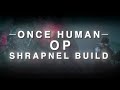 This Once Human Shrapnel Build Shreds Everything! OP!