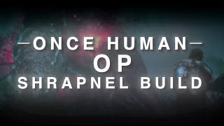 This Once Human Shrapnel Build Shreds Everything! OP!