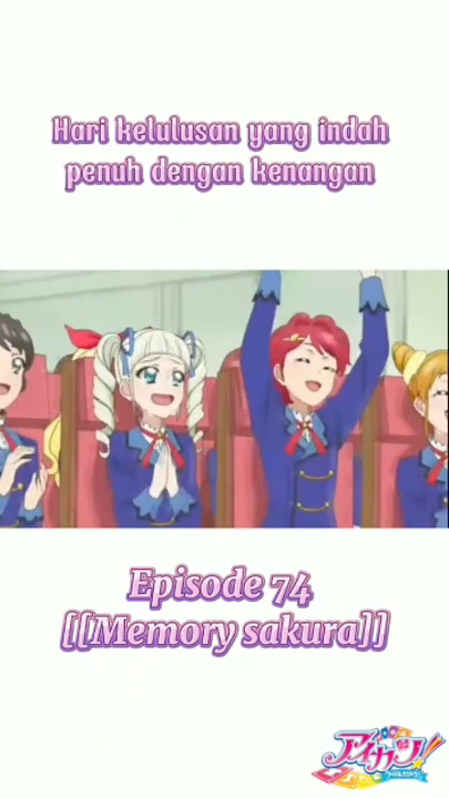 Hari kelulusan yang indah penuh dengan kenangan -  Aikatsu episode 74 - indo