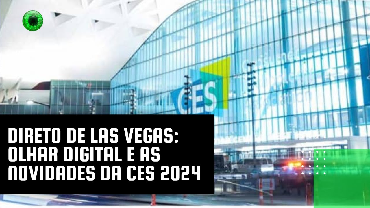 Direto de Las Vegas: Olhar Digital e as novidades da CES 2024