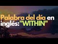 Palabra del día en inglés: WITHIN