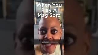 When You Play A Mag Sorc