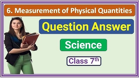 Measurements of physical quantities class 7 exercise | chapter 6 | std 7th science