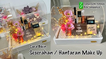 CARA BIKIN SESERAHAN / HANTARAN MAKE UP BOX AKRILIK