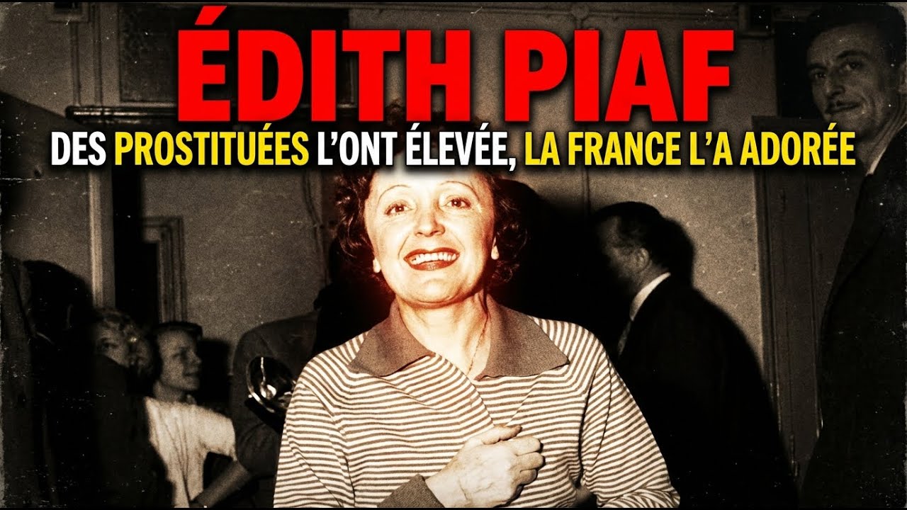 ÉDITH PIAF : DES PROSTITUÉES L’ONT ÉLEVÉE, LA FRANCE L’A ADORÉE