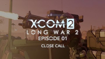XCOM 2 Long War » S06E001: "Close Call" [ Commander Let