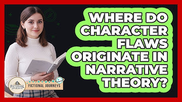 Where Do Character Flaws Originate In Narrative Theory?