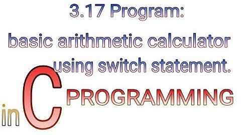 3.17 Simple calculator using switch statement | C programming by Prolgo