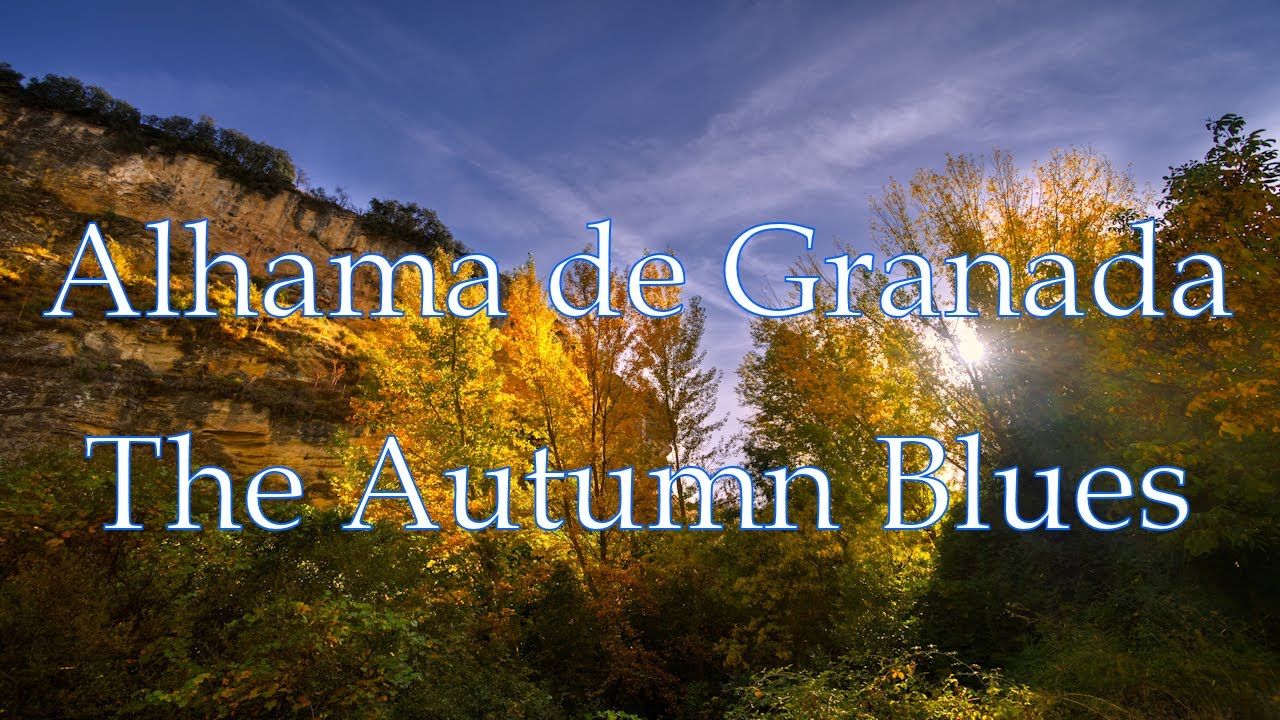 Alhama de Granada - The Autumn Blues.