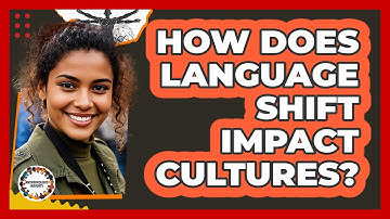 How Does Language Shift Impact Cultures? - Anthropology Insights