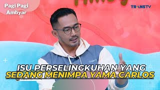 Isu PERSELINGKUHAN Yang Sedang Menimpa YAMA CARLOS | PAGI PAGI AMBYAR (23/5/23) P1