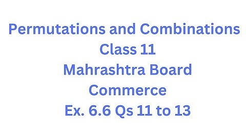 Permutations and Combinations | Class 11 | Maharashtra Board | Commerce | HSC| Ex. 6.6 Qs.11 to 13