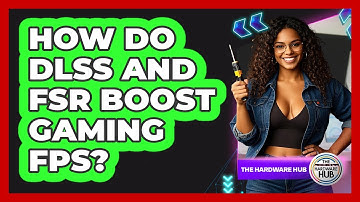 How Do DLSS And FSR Boost Gaming FPS? - The Hardware Hub