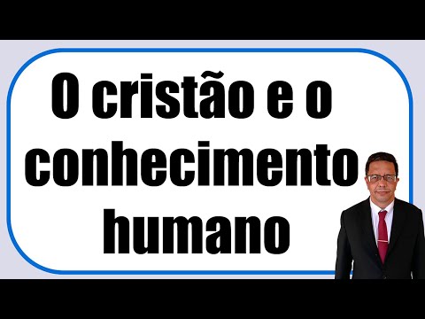 O cristão e o conhecimento humano