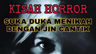 PENGALAMANKU MENIKAH DENGAN JIN CANTIK | CERITA SERAM