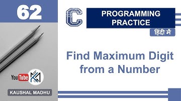 C Program to Find Maximum Digit from a Number in Hindi | Kaushal Madhu
