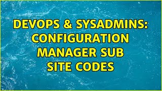 DevOps & SysAdmins: Configuration Manager sub site codes