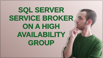 Dba: SQL Server Service Broker on a High Availability Group