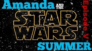 Amanda & the Star Wars Summer: Episode V