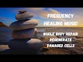 284 hz  frequency healing music  whole body repair regenerate and repair damaged cells