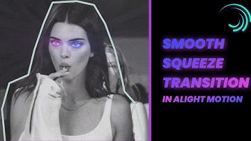ALIGHT MOTION - Squeeze Transition