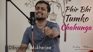 Phir Bhi Tumko Chaahunga Half Girlfriend Arijit Singh Mithoon Dibyajyoti Mukherjee Phir Bhi Tumko Chaahunga Half Girlfriend Arijit Singh Mithoon Dibyajyoti Mukherjee