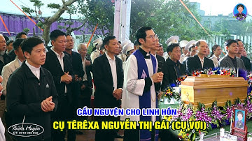 🔴 Gx. Nhà thờ Chính Tòa Thái Bình, viếng & Cầu Nguyện cho Linh hồn CỤ TÊRÊXA NGUYỄN THỊ GÁI (CỤ VỢI)