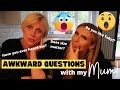 ASKING MY MUM AWKWARD QUESTIONS YOU'RE TOO AFRAID TO ASK !