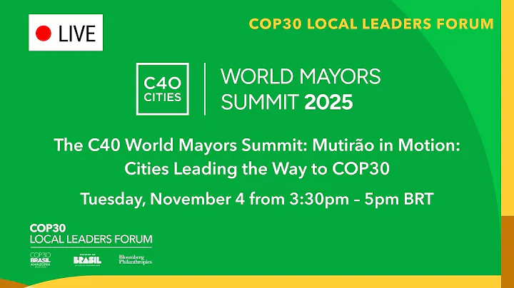 C40 World Mayors Summit: Mutirão in Motion: Cities Leading the Way to COP30