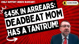 Child Support Bench Warrant: $45K In Arrears: DEADBEAT Mom Has A TANTRUM! (Reupload)
