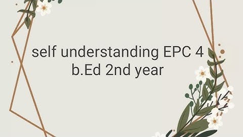 EPC4 B.ed 2nd year , self understanding