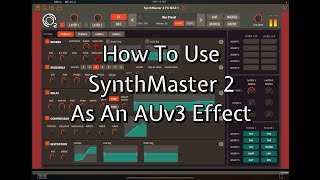 How to Set Up & Use SynthMaster 2 as an AUv3 Effect - Tutorial for the iPad