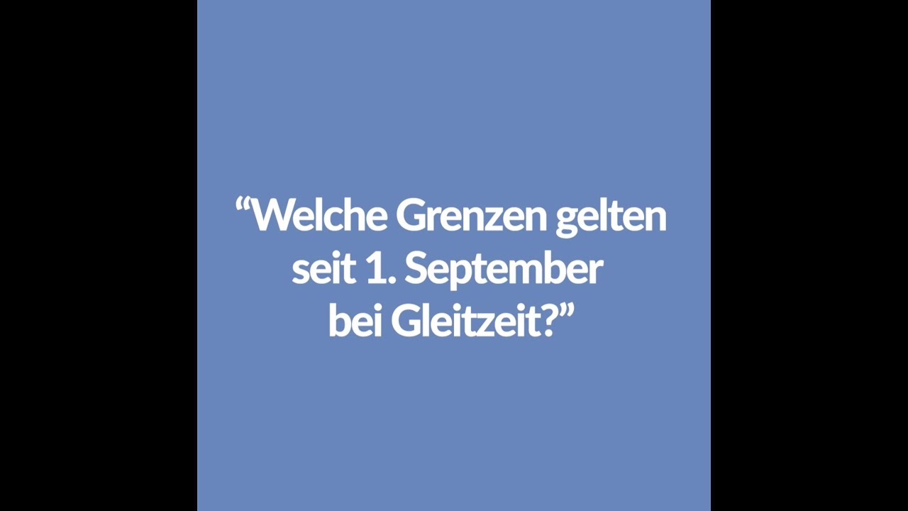 Update AZG nachgefragt: Welche Grenzen gelten seit 1. September bei Gleitzeit?